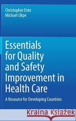 Essentials for Quality and Safety Improvement in Health Care: A Resource for Developing Countries Christopher Ente Michael Ukpe 9783030924812 Springer - książka