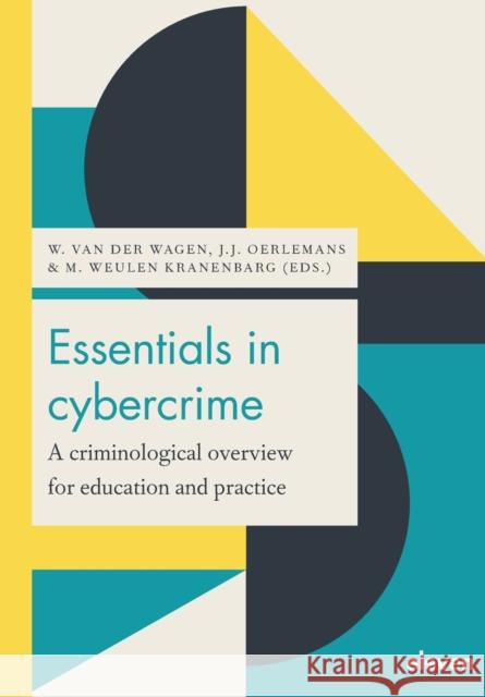 Essentials in Cybercrime: A Criminological Overview for Education and Practice Wytske Van Der Wagen Jan-Jaap Oerlemans Marleen Weulen Kranenbarg 9789462362475 Eleven International Publishing - książka