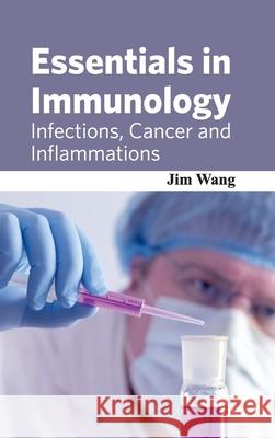 Essentials in Immunology: Infections, Cancer and Inflammations Jim Wang 9781632421845 Foster Academics - książka