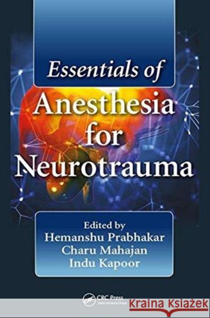 Essentials of Anesthesia for Neurotrauma Hemanshu Prabhakar Charu Mahajan Indu Kapoor 9781138895072 CRC Press - książka