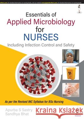 Essentials of Applied Microbiology for Nurses (Including Infection Control and Safety) Apurba S Sastry Sandhya Bhat  9789354659386 Jaypee Brothers Medical Publishers - książka