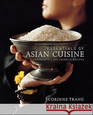 Essentials of Asian Cuisine: Fundamentals and Favorite Recipes Corinne Trang, Christopher Hirsheimer 9781439191088 Simon & Schuster - książka