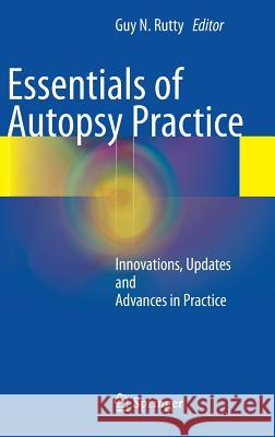 Essentials of Autopsy Practice: Innovations, Updates and Advances in Practice Rutty, Guy N. 9780857295187 Springer, Berlin - książka