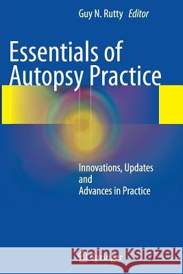 Essentials of Autopsy Practice: Innovations, Updates and Advances in Practice Rutty, Guy N. 9781447160359 Springer - książka