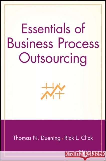 Essentials of Business Process Outsourcing Rick L. Click Thomas N. Duening 9780471709879 John Wiley & Sons - książka