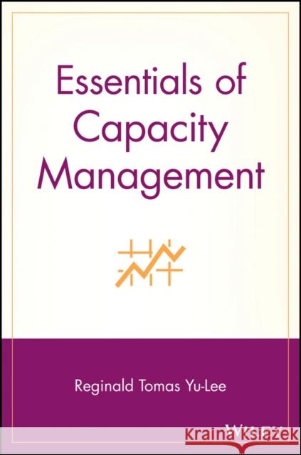 Essentials of Capacity Management Reginald Tomas Yu-Lee 9780471207467 John Wiley & Sons - książka
