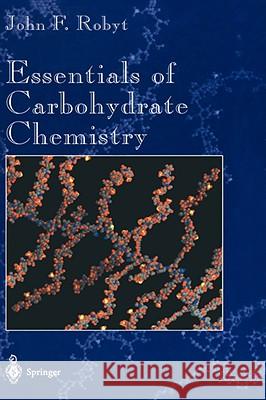 Essentials of Carbohydrate Chemistry J. F. Robyt John F. Robyt 9780387949512 Springer - książka