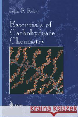 Essentials of Carbohydrate Chemistry John F. Robyt 9781461272205 Springer - książka