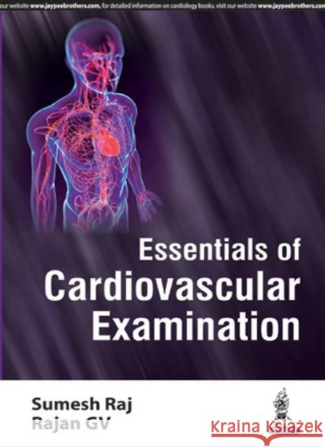 Essentials of Cardiovascular Examination Sumesh Raj 9789352500420 Jaypee Brothers, Medical Publishers Pvt. Ltd. - książka