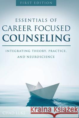 Essentials of Career Focused Counseling Chad Luke 9781516556878 Cognella Academic Publishing - książka
