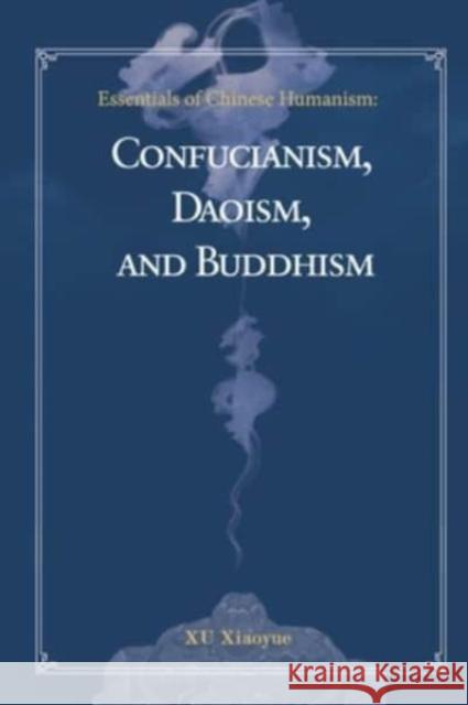 Essentials of Chinese Humanism: Confucianism, Daoism, and Buddhism Xiaoyue Xu Zhen Chi  9781626430914 Bridge21 Publications, LLC - książka