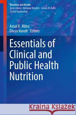 Essentials of Clinical and Public Health Nutrition Amal K. Mitra Divya Vanoh 9783031953729 Springer - książka