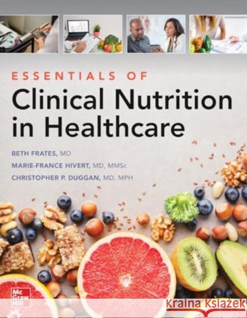 Essentials of Clinical Nutrition in Healthcare Ellizabeth Frates Marie-France Hivert Christopher Duggan 9781264581887 McGraw Hill / Medical - książka