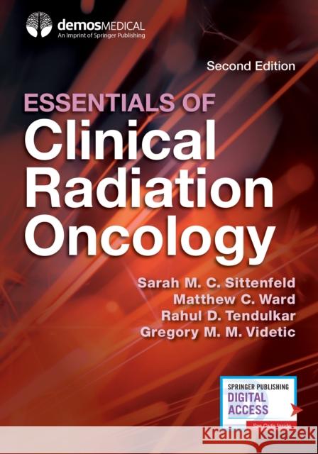 Essentials of Clinical Radiation Oncology, Second Edition Sarah M. C. Sittenfeld Matthew C. Ward Rahul D. Tendulkar 9780826169082 Demos Medical Publishing - książka