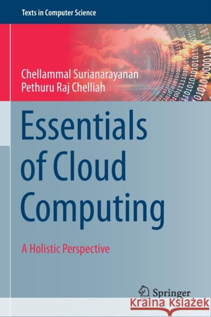Essentials of Cloud Computing: A Holistic Perspective Surianarayanan, Chellammal 9783030131364 Springer International Publishing - książka