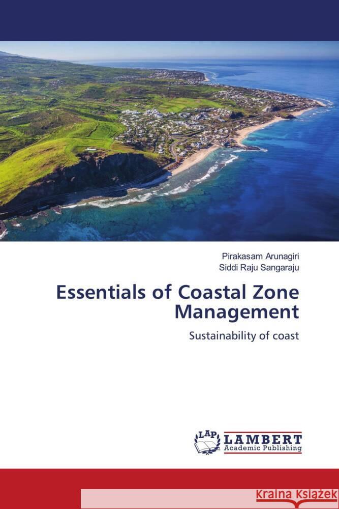 Essentials of Coastal Zone Management Arunagiri, Pirakasam, Sangaraju, Siddi Raju 9786200080486 LAP Lambert Academic Publishing - książka