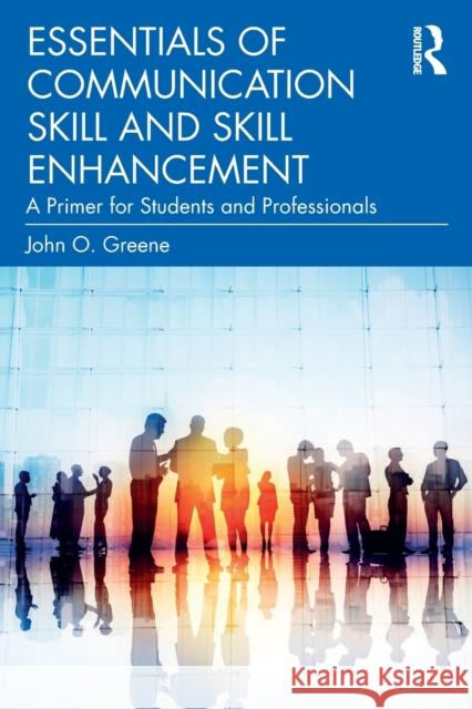 Essentials of Communication Skill and Skill Enhancement: A Primer for Students and Professionals John O. Greene 9780367534288 Routledge - książka