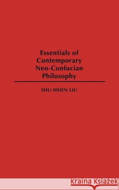 Essentials of Contemporary Neo-Confucian Philosophy Shuxian Liu Shu-Hsien Liu 9780313275814 Praeger Publishers - książka
