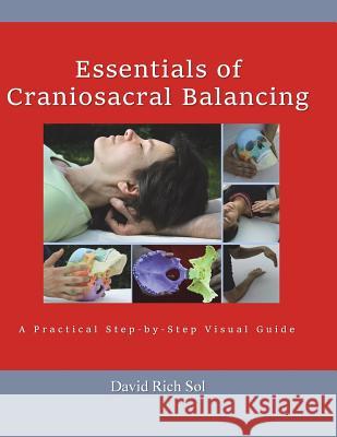 Essentials of Craniosacral Balancing: A Practical Step-By-Step Visual Guide David Rich Sol 9781514754528 Createspace - książka