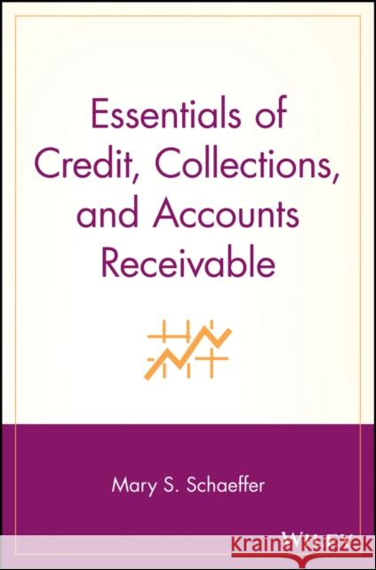 Essentials of Credit, Collections, and Accounts Receivable Mary S. Ludwig Schaeffer 9780471220749 John Wiley & Sons - książka