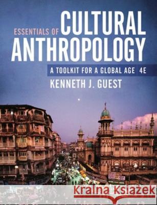 Essentials of Cultural Anthropology: A Toolkit for a Global Age Kenneth J. Guest (Baruch College - City    9781324040583 WW Norton & Co - książka