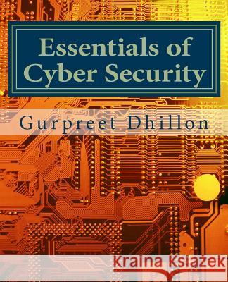 Essentials of Cyber Security Dr Gurpreet S. Dhillon 9780692218006 Paradigm Books - książka