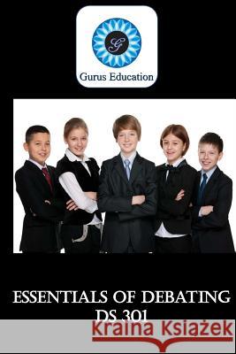 Essentials of Debating: 4-8 grade Ritu Khurana 9781542348454 Createspace Independent Publishing Platform - książka