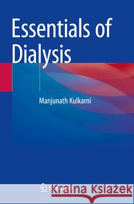 Essentials of Dialysis Manjunath Kulkarni 9789819728893 Springer - książka
