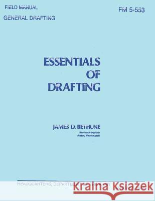 Essentials of Drafting: General Drafting (FM 5-553) James D. Bethune Department Of the Army 9781481131094 Createspace - książka
