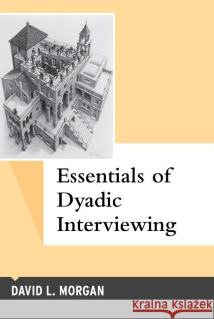 Essentials of Dyadic Interviewing David L. Morgan 9781629583617 Left Coast Press - książka