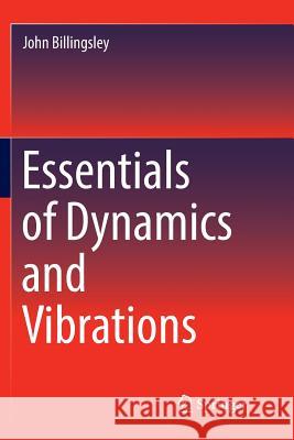 Essentials of Dynamics and Vibrations John Billingsley 9783319859347 Springer - książka