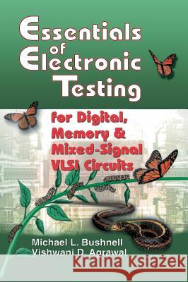 Essentials of Electronic Testing for Digital, Memory and Mixed-Signal VLSI Circuits Michael J. Bushnell Vishwani D. Agrawal M. Bushnell 9780792379911 Springer Netherlands - książka