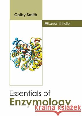 Essentials of Enzymology Colby Smith 9781641724463 Larsen and Keller Education - książka