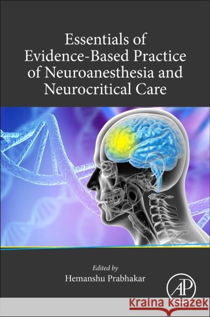 Essentials of Evidence-Based Practice of Neuroanesthesia and Neurocritical Care Hemanshu Prabhakar 9780128217764 Academic Press - książka