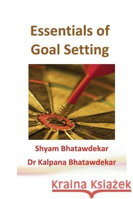 Essentials of Goal Setting Shyam Bhatawdekar Dr Kalpana Bhatawdekar 9781481283793 Createspace - książka