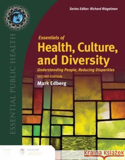 Essentials of Health, Culture, and Diversity: Understanding People, Reducing Disparities Mark Edberg 9781284226256 Jones & Bartlett Publishers - książka