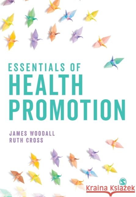 Essentials of Health Promotion James Woodall Ruth Cross 9781526496232 SAGE Publications Ltd - książka