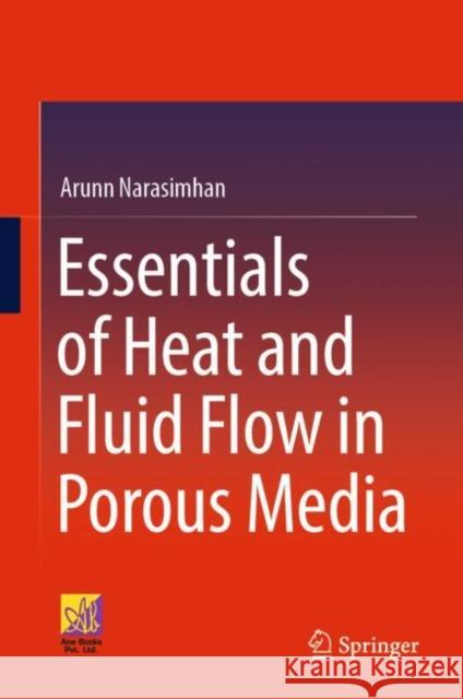 Essentials of Heat and Fluid Flow in Porous Media Arunn Narasimhan 9783030998646 Springer International Publishing - książka