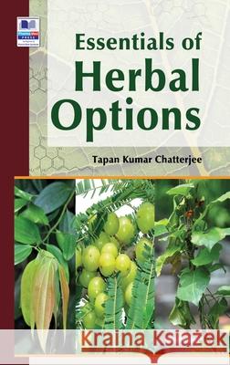 Essentials of Herbal Options Tapan Kumar Chatterjee 9789388305525 Pharmamed Press - książka