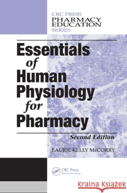 Essentials of Human Physiology for Pharmacy Laurie Kelly Mccorry 9781420043907 TAYLOR & FRANCIS LTD - książka