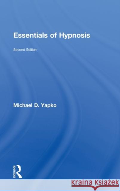 Essentials of Hypnosis Michael D. Yapko 9781138814295 Routledge - książka