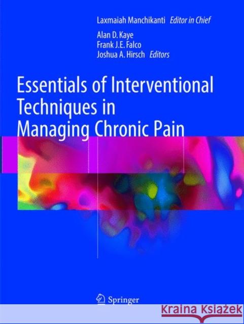 Essentials of Interventional Techniques in Managing Chronic Pain Laxmaiah Manchikanti Alan D. Kaye Frank J. E. Falco 9783319868479 Springer - książka