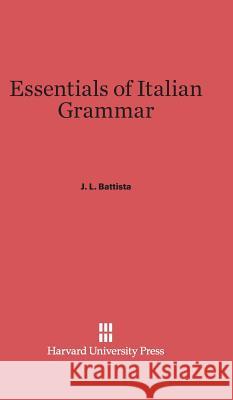 Essentials of Italian Grammar J. L. Battista 9780674186255 Harvard University Press - książka