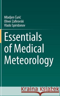 Essentials of Medical Meteorology Mladjen Ćuric Oliver Zafirovski Vlado Spiridonov 9783030809744 Springer - książka