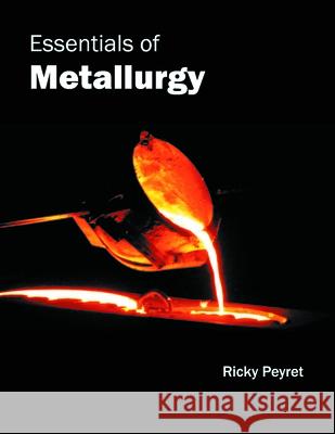 Essentials of Metallurgy Ricky Peyret 9781632384690 NY Research Press - książka