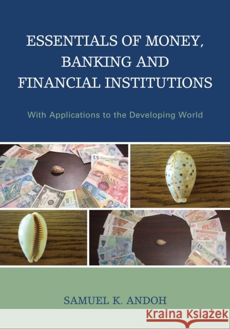 Essentials of Money, Banking and Financial Institutions: With Applications to the Developing World Samuel K. Andoh Benjamin A. Abugri John Oluseyi Kuforiji 9780739189535 Lexington Books - książka