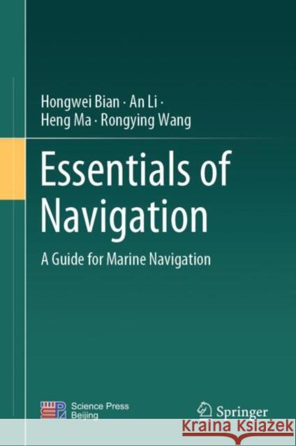 Essentials of Navigation: A Guide for Marine Navigation Hongwei Bian An Li Heng Ma 9789819956357 Springer - książka