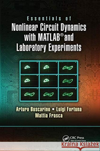 Essentials of Nonlinear Circuit Dynamics with Matlab(r) and Laboratory Experiments Arturo Buscarino Luigi Fortuna Mattia Frasca 9780367782221 CRC Press - książka