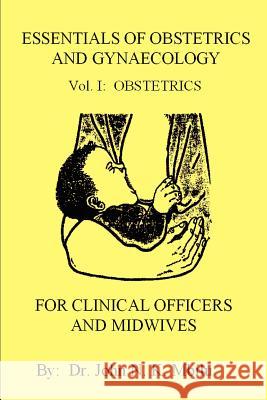Essentials of Obstetrics and Gynaecology for Clinical Officers and Midwives: Vol. I: Obstetrics Mbilu, John N. K. 9780595256464 Writers Club Press - książka