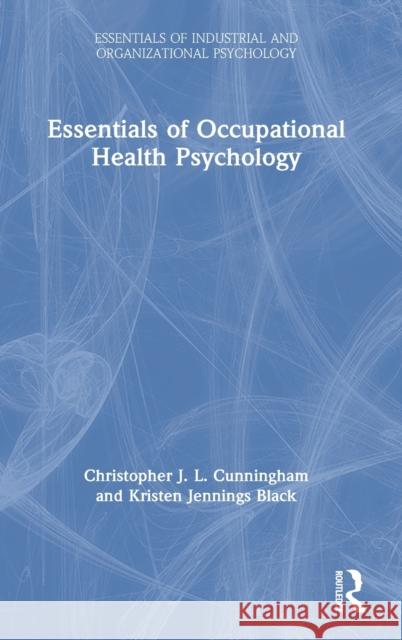 Essentials of Occupational Health Psychology Christopher J. L. Cunningham 9781138541115 Taylor & Francis - książka